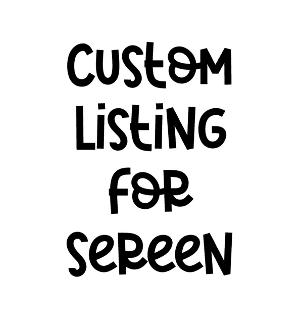 Custom Listing for Sereen